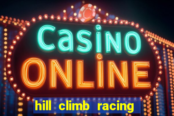 hill climb racing 2 dinheiro infinito